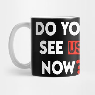 Do You See Us Now Mug